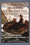 The Greatest Sailing Stories Ever Told: Twenty-Seven Unforgettable Stories