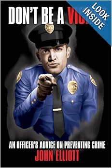 Don't Be A Victim!: An Officer's Advice on Preventing Crime: John Elliott: 9780615766034: Amazon.com: Books