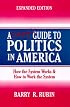 A Citizen's Guide to Politics in America: How the System Works & How to Work the System