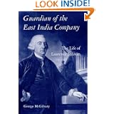 Guardian of The East India Company: The Life of Laurence Sulivan (International Library of Historical Studies)'