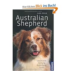 Australian Shepherd: Geschichte - Haltung - Ausbildung - Zucht