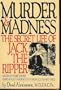 Murder and Madness: The Secret Life of Jack the Ripper