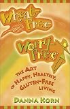 Wheat-Free, Worry-Free: The Art of Happy, Healthy Gluten-Free Living