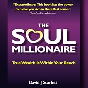 The Soul Millionaire: True Wealth is Within Your Reach | [David J Scarlett]