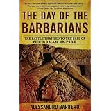 the day of the barbarians the battle that led to the fall of the roman empire