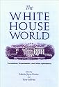 The White House World: Transitions, Organization, and Office Operations (Joseph V. Hughes Jr. and Holly O. Hughes Series on the Presidency and Leadership)