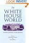The White House World: Transitions, Organization, and Office Operations (Joseph V. Hughes Jr. and Holly O. Hughes Series on the Presidency and Leadership)