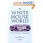 The White House World: Transitions, Organization, and Office Operations (Joseph V. Hughes Jr. and Holly O. Hughes Series on the Presidency and Leadership)