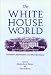 Books : The White House World: Transitions, Organization, and Office Operations (Joseph V. Hughes, Jr., and Holly O. Hughes Series in the Presidency and Leadership Studies, No. 13)