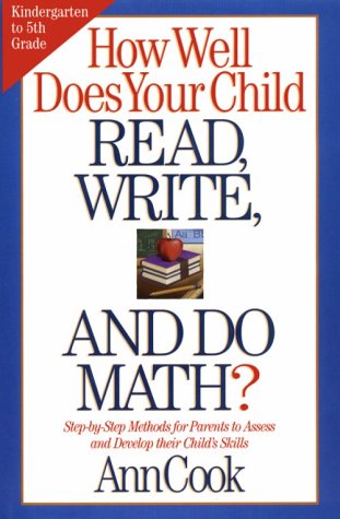 How Well Does Your Child Read, Write, and Do Math?: Step-by-Step Methods for Parents to Assess and Develop their Child's Skills