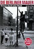 Die Berliner Mauer: Grenze durch eine Stadt - Mit Karte des Mauerverlaufs - Thomas Flemming, Hagen Koch