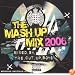 The Mash Up Mix 2006 [Mixed By The Cut Up Boys]
