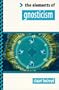 The Elements of Gnosticism (The "Elements of..." Series)