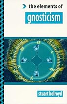 The Elements of Gnosticism (The  The Elements of Gnosticism (The