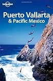 Lonely Planet Puerto Vallarta & Pacific Mexico (Regional Travel Guide)