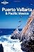 Lonely Planet Puerto Vallarta and Pacific Mexico (Regional Travel Guide)