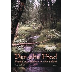 Der alte Pfad. Wege zur Natur in uns selbst