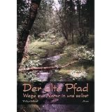 Der alte Pfad. Wege zur Natur in uns selbstvon "Vicky Gabriel"