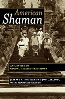 American Shaman: An Odyssey of Global Healing Traditions