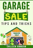Garage Sale Tips and Tricks: How to Have a Successful Garage Sale, Make Money Selling Your Stuff, and Eliminate Clutter from Your Home