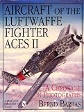  : Aircraft of the Luftwaffe Fighter Aces Vol. 2: (Schiffer Military/Aviation History)