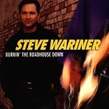 Burnin' the Roadhouse Downby Steve Wariner