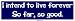 I intend to live forever So far, so good. Large Bumper Sticker