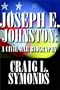 Joseph E. Johnston:  A Civil War Biography
