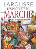 Revue Larousse  / Les Produits du Marché. Alimentation Nutrition Recettes