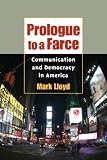 Prologue to a Farce: Communication and Democracy in America (History of Communication)