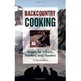 Backcountry Cooking: Feasts for Hikers, Hoofers, and Floaters