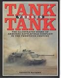 TANK VERSUS TANK: The Illustrated Story of Armoured Battlefield Conflict in the Twentieth Century