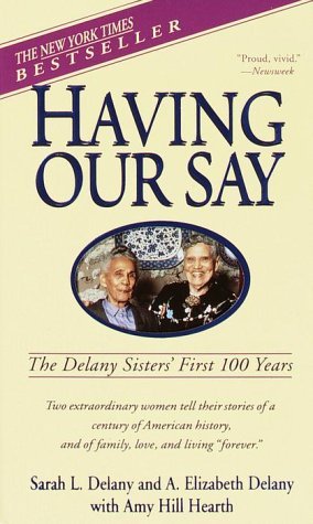 HAVING OUR SAY The Delany Sisters' First 100 Years