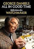 All in good time : reflections of a watchmaker