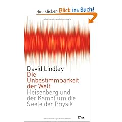 Die Unbestimmbarkeit der Welt: Heisenberg und der Kampf um die Seele der Physik