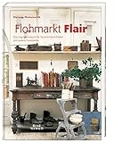 Image de Flohmarkt Flair: Das Inspirationsbuch für Second-Hand-Möbel und andere Fundstücke