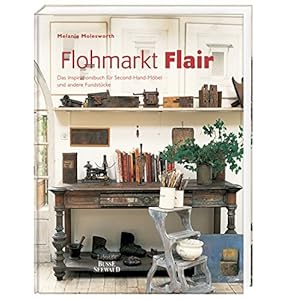 Flohmarkt Flair: Das Inspirationsbuch für Second-Hand-Möbel und andere Fundstücke