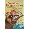 Die wilden Piroggenpiraten: Ein tollk�hnes Abenteuer um eine entf�hrte Mohnschnecke und ihre furchtlosen Retter