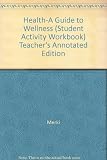Health-A Guide to Wellness (Student Activity Workbook) Teacher's Annotated Edition