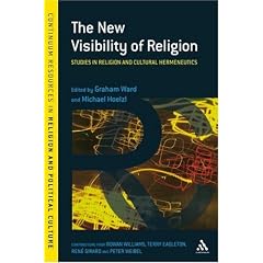 The New Visibility of Religion: Studies in Religion and Cultural Hermeneutics (Continuum Studies in Religion & Political Culture)