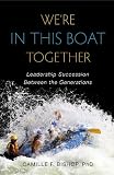 We're in this Boat Together: Leadership Succession Between the Generations
