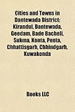 Cities and Towns in Dantewada District: Kirandul, Dantewada, Geedam, Bade Bacheli, Sukma, Konta, Penta, Chhattisgarh, Chhindgarh, Kuwakonda-