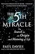 The Fifth Miracle: The Search for the Origin and Meaning of Life