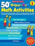 50+ Super-Fun Math Activities: Grade 3: Easy Standards-Based Lessons, Activities, and Reproducibles That Build and Reinforce the Math Skills and Concepts 3rd Graders Need to Know
