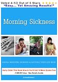 Morning Sickness : Easing Morning Sickness & Getting Your Life Back