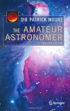 The Amateur Astronomer (Patrick Moores Practical Astronomy Series)