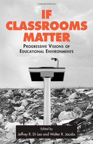 If Classrooms Matter: Progressive Visions of Educational Environments