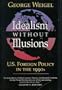 Idealism Without Illusions/U.S. Foreign Policy in the 1990s