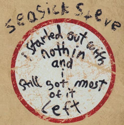 Seasick Steve - I Started Out With Nothin