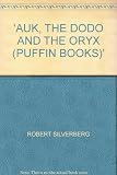 The dodo, the auk and the oryx : vanished and vanishing creatures